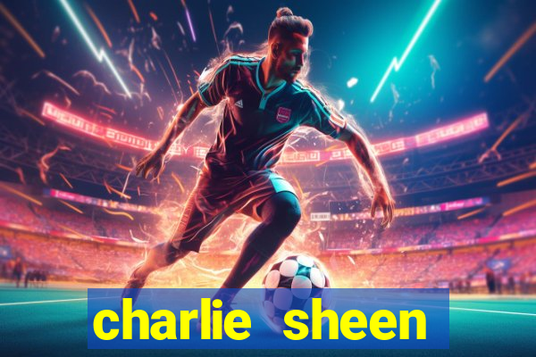 charlie sheen fortuna 2024